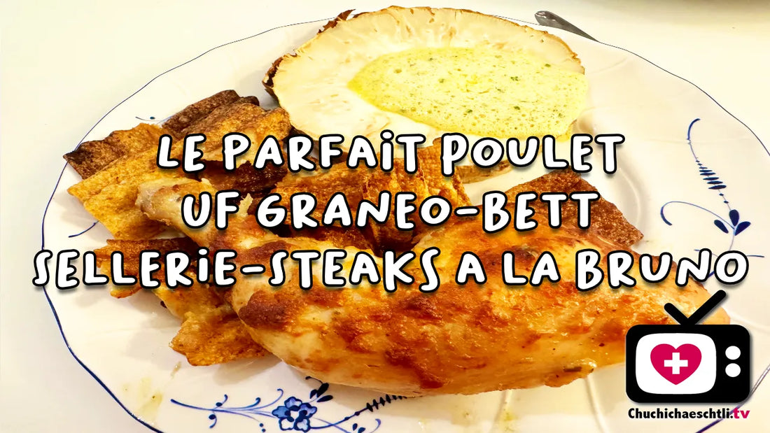 Le parfait Poulet uf Graneo-Bett mit Sellerie-Steaks à la Bruno - Chuchichäschtli - Feines aus der Schweiz